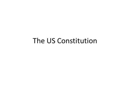 The US Constitution. Article 1: The Legislative Branch Makes laws The Senate – 2 Senators from each state – Elected by the House of Representatives (changed.