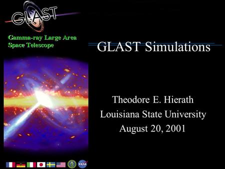 GLAST Simulations Theodore E. Hierath Louisiana State University August 20, 2001.
