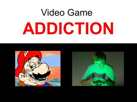 ADDICTION Video Game. Process Addiction Addiction to certain mood- altering behaviors, such as eating disorders, gambling, sexual activity, overwork,