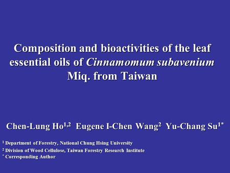Composition and bioactivities of the leaf essential oils of Cinnamomum subavenium Miq. from Taiwan Chen-Lung Ho 1,2 Eugene I-Chen Wang 2 Yu-Chang Su 1*