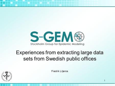 1 Experiences from extracting large data sets from Swedish public offices Fredrik Liljeros.