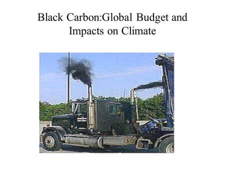 Black Carbon:Global Budget and Impacts on Climate.