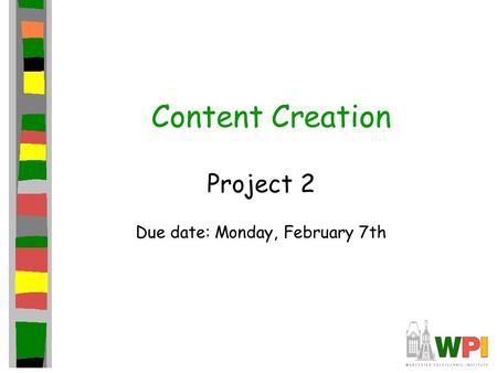 Content Creation Project 2 Due date: Monday, February 7th.