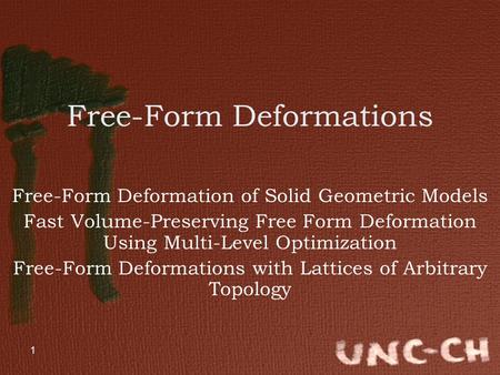 1 Free-Form Deformations Free-Form Deformation of Solid Geometric Models Fast Volume-Preserving Free Form Deformation Using Multi-Level Optimization Free-Form.