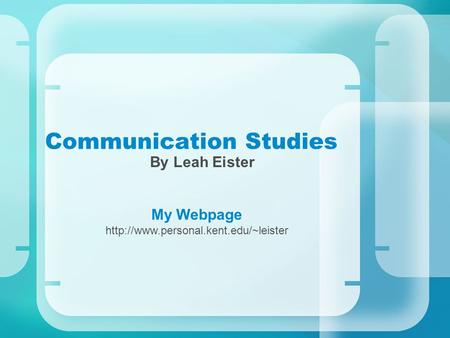 Communication Studies By Leah Eister My Webpage