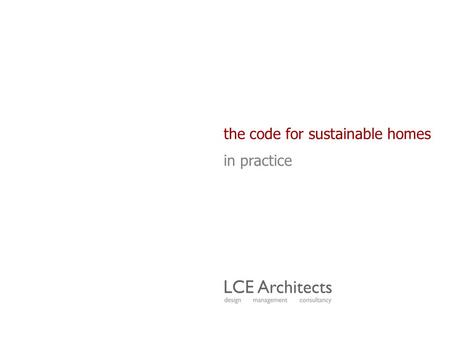 The code for sustainable homes in practice. why housing? ● 200,000 new homes per year (CLG 2007) ● 30% of the UK’s CO² emissions ● 55% of timber used.
