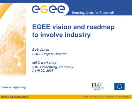 EGEE-II INFSO-RI-031688 Enabling Grids for E-sciencE www.eu-egee.org EGEE and gLite are registered trademarks EGEE vision and roadmap to involve industry.