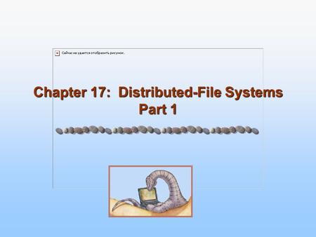 Chapter 17: Distributed-File Systems Part 1