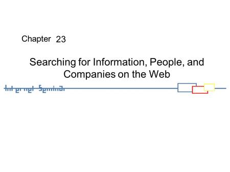 Chapter Searching for Information, People, and Companies on the Web 23.