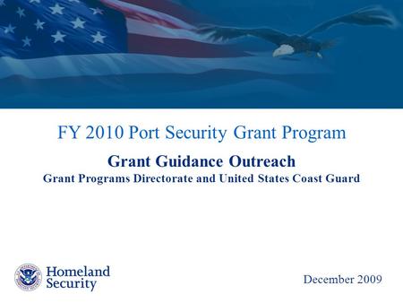 FY 2010 Port Security Grant Program Grant Guidance Outreach Grant Programs Directorate and United States Coast Guard December 2009.