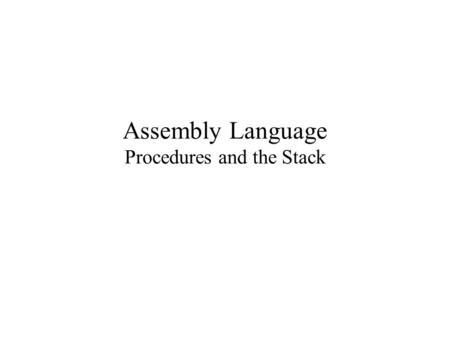 Assembly Language Procedures and the Stack. Stack A stack is a last-in–first-out (LIFO) data structure. Insert and delete operations are referred to as.