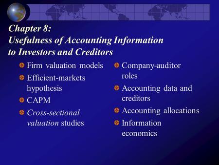 Chapter 8: Usefulness of Accounting Information to Investors and Creditors Firm valuation models Efficient-markets hypothesis CAPM Cross-sectional valuation.