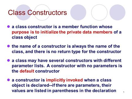 1 Class Constructors a class constructor is a member function whose purpose is to initialize the private data members of a class object the name of a constructor.