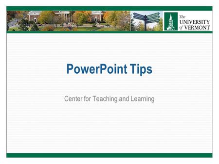 PowerPoint Tips Center for Teaching and Learning.