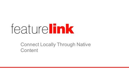 Connect Locally Through Native Content. Local Media landscape 1,100 core newspaper and 1,700 companion websites, hundreds of niche and ultra local publications.