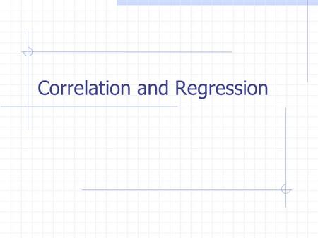 Correlation and Regression. Relationships between variables Example: Suppose that you notice that the more you study for an exam, the better your score.