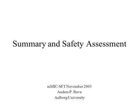 Summary and Safety Assessment mMIC-SFT November 2003 Anders P. Ravn Aalborg University.