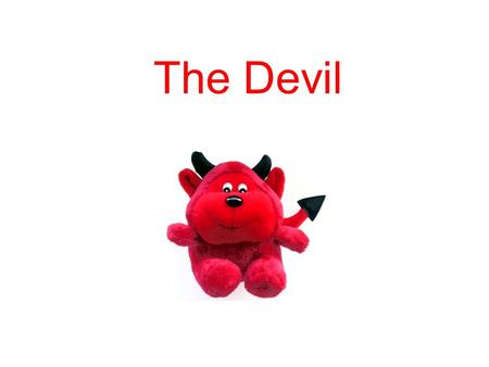The Devil. Objective: To explore a response or solution to the problem of evil. Outcome To see how the Devil can be a solution to the problem of evil.