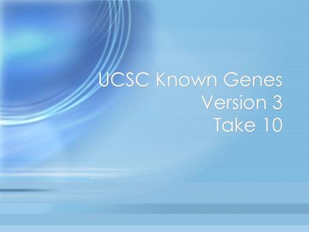 UCSC Known Genes Version 3 Take 10. Overall Pipeline Get alignments etc. from database Remove antibody fragments Clean alignments, project to genome Cluster.
