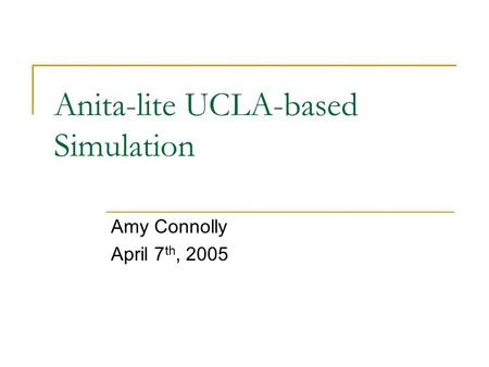 Anita-lite UCLA-based Simulation Amy Connolly April 7 th, 2005.