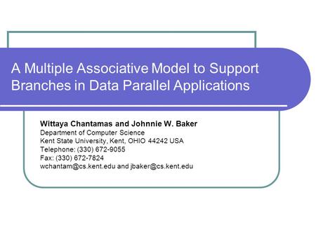 A Multiple Associative Model to Support Branches in Data Parallel Applications Wittaya Chantamas and Johnnie W. Baker Department of Computer Science Kent.