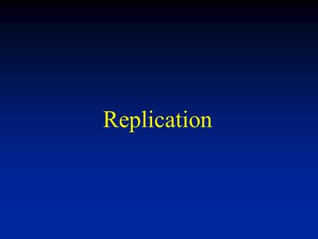 Replication. Central Dogma of Information Flow Wagging the Dogma.