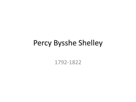 Percy Bysshe Shelley 1792-1822. Biography Aristocratic up-bringing by conventional and old-fashioned baronet (as was the fictional Sir Walter Eliot in.