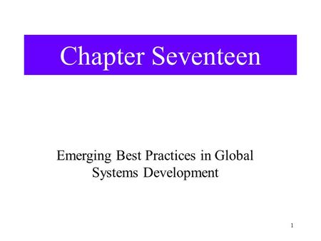 1 Chapter Seventeen Emerging Best Practices in Global Systems Development.