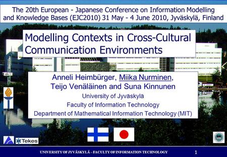 UNIVERSITY OF JYVÄSKYLÄ – FACULTY OF INFORMATION TECHNOLOGY 1 Modelling Contexts in Cross-Cultural Communication Environments Anneli Heimb ü rger, Miika.