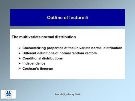 Probability theory 2008 Outline of lecture 5 The multivariate normal distribution  Characterizing properties of the univariate normal distribution  Different.