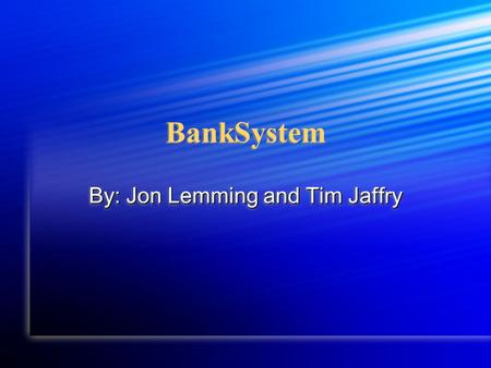 BankSystem By: Jon Lemming and Tim Jaffry. Overview System Selection System Selection System Analysis System Analysis System Design System Design Operating.