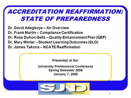 1 ACCREDITATION REAFFIRMATION: STATE OF PREPAREDNESS Dr. David Adegboye – An Overview Dr. Frank Martin – Compliance Certification Dr. Rose Duhon-Sells.