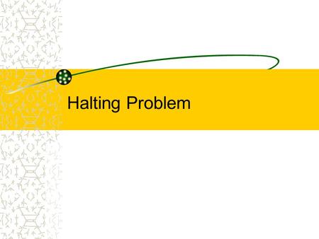 Halting Problem. Background - Halting Problem Common error: Program goes into an infinite loop. Wouldn’t it be nice to have a tool that would warn us.