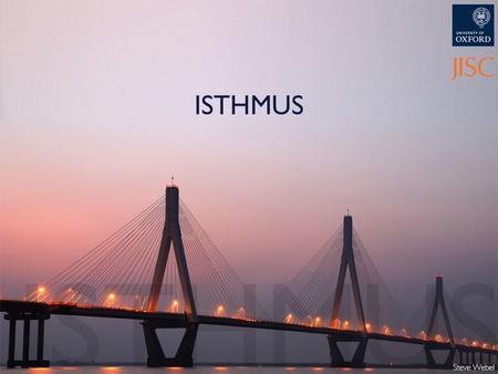 ISTHMUS. Original Aims Bridging the divide between institutional elearning provision and the wider web Tentative about technical approaches Working with.