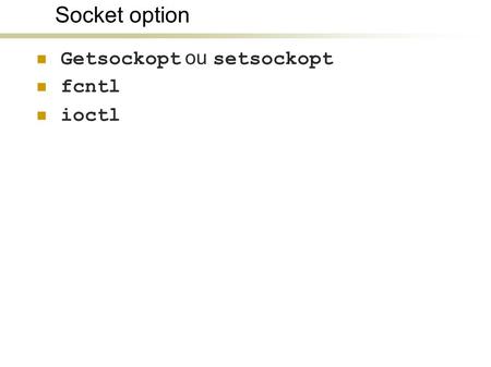 Socket option Getsockopt ou setsockopt fcntl ioctl.