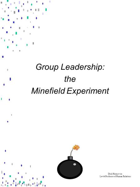 Group Leadership: the Minefield Experiment Dick Heimovics Levitt Professor of Human Relations.