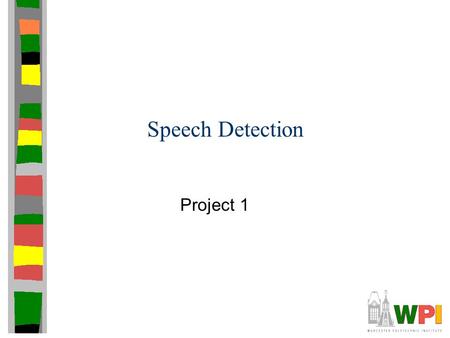 Speech Detection Project 1. Outline Motivation Problem Statement Details Hints.