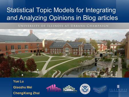 Statistical Topic Models for Integrating and Analyzing Opinions in Blog articles Yue Lu Qiaozhu Mei ChengXiang Zhai.
