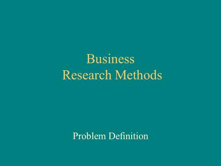 Business Research Methods Problem Definition. Problem discovery Problem definition (statement of research objectives) Secondary (historical) data Experience.