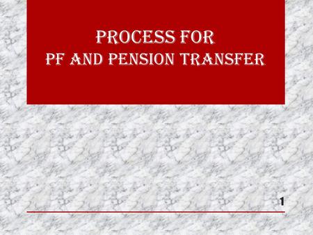 Process for PF and Pension Transfer 1. 2 Provident Fund and Pension Fund Transfer-in Member can transfer PF and Pension Fund accumulations of previous.