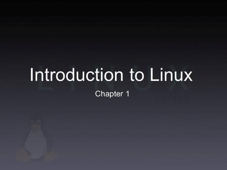 Introduction to Linux Chapter 1. Operating Systems Operating System (OS) - most basic and important software on a computer Performs core tasks Organize.