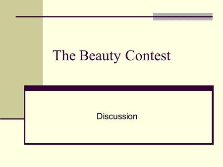 The Beauty Contest Discussion. Mental Models Model 1: More is better (n = 6) Everyone chooses 100, therefore, choose 66 Model 2: People are Robots (n.