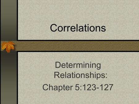 Correlations Determining Relationships: Chapter 5:123-127.
