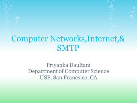 Computer Networks,Internet,& SMTP Priyanka Daultani Department of Computer Science USF, San Francsico, CA.