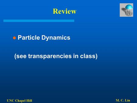 UNC Chapel Hill M. C. Lin Review Particle Dynamics (see transparencies in class)