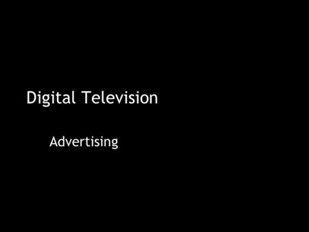 Digital Television Advertising. 15-Jul-15Digital Television - Advertising2 Contents Introduction TV advertising today Going digital Advertising Advertiser’s.