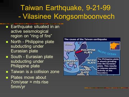 Taiwan Earthquake, 9-21-99 - Vilasinee Kongsomboonvech Earthquake situated in an active seismological region on “ring of fire” North - Philippine plate.