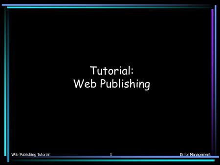 Web Publishing TutorialIS for Management1 Tutorial: Web Publishing.
