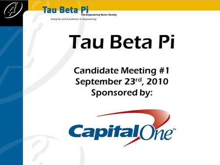 Tau Beta Pi Candidate Meeting #1 September 23 rd, 2010 Sponsored by: