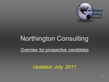Northington Consulting Overview for prospective candidates Updated: July 2011 1.